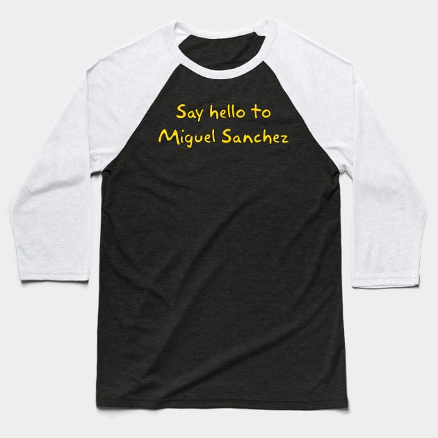 Say hello to Miguel Sanchez Baseball T-Shirt by Way of the Road